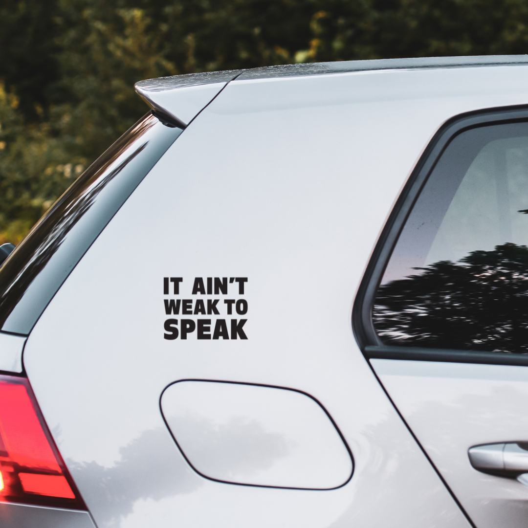 It Ain’t Weak to Speak Sticker