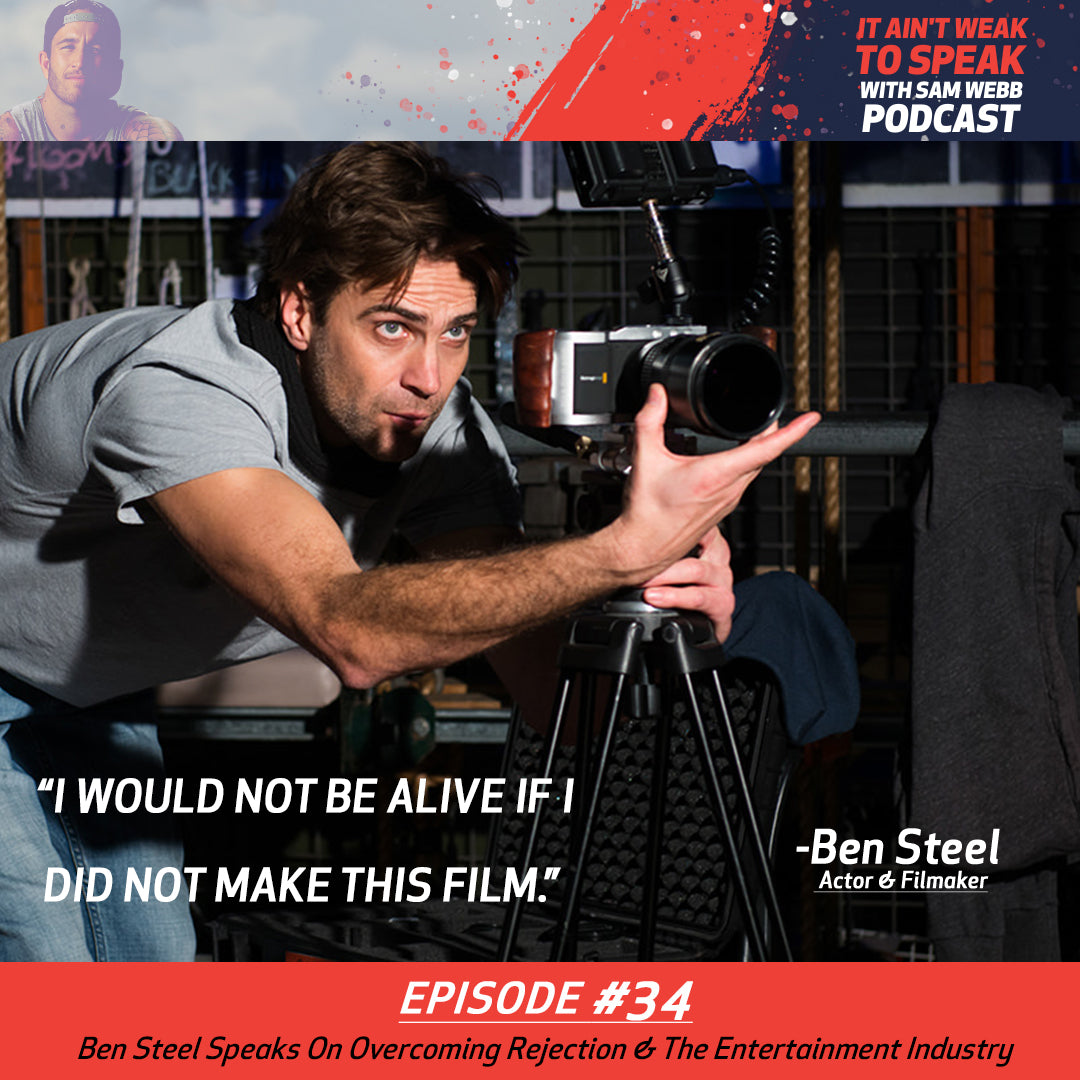 Episode #34: Ben Steel Speaks On Overcoming Rejection & The Entertainment Industry