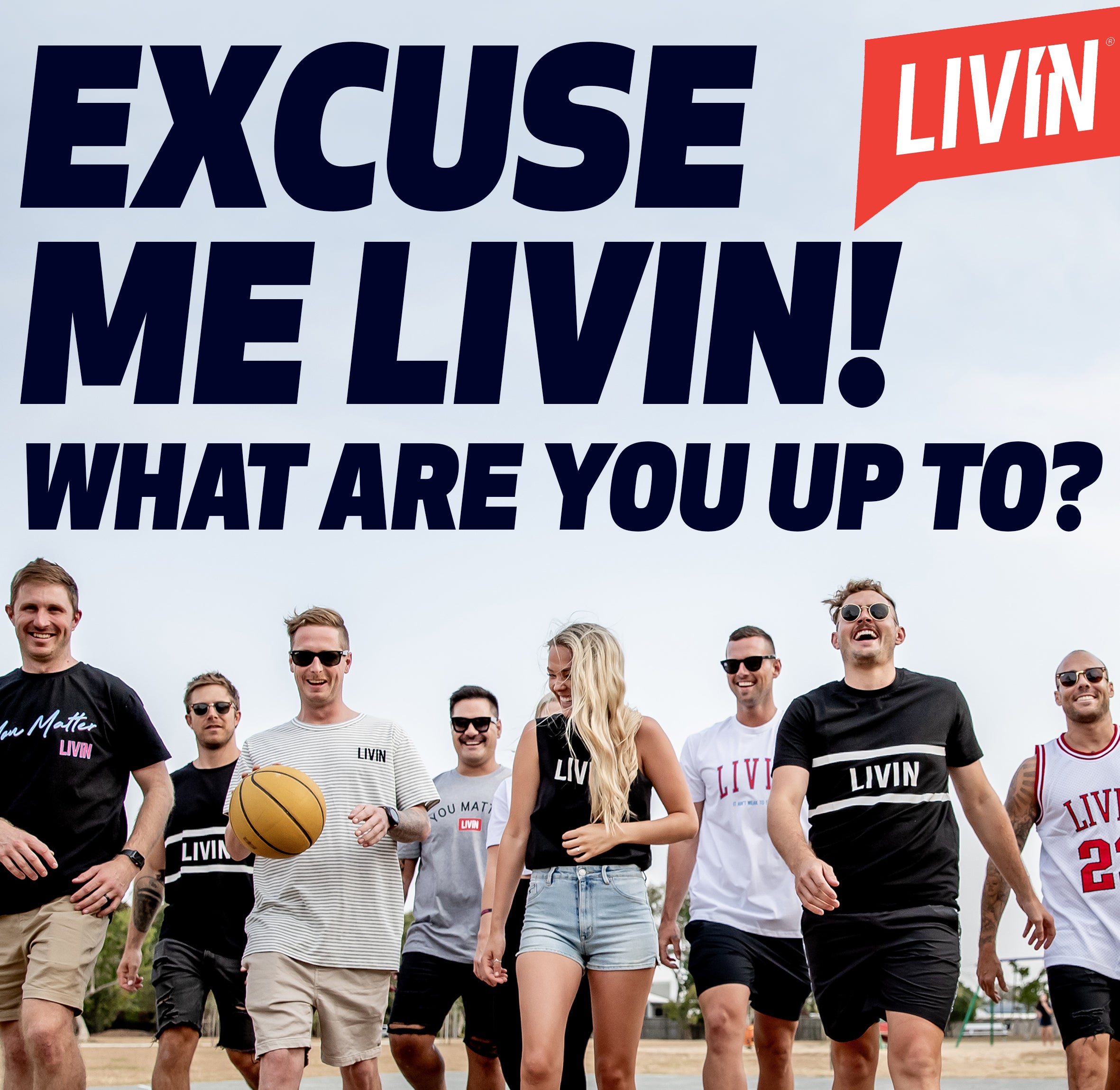 Excuse Me LIVIN! What are you up to?