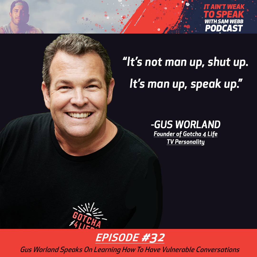 Episode #32: Gus Worland Speaks On Learning How to Have Vulnerable Conversations