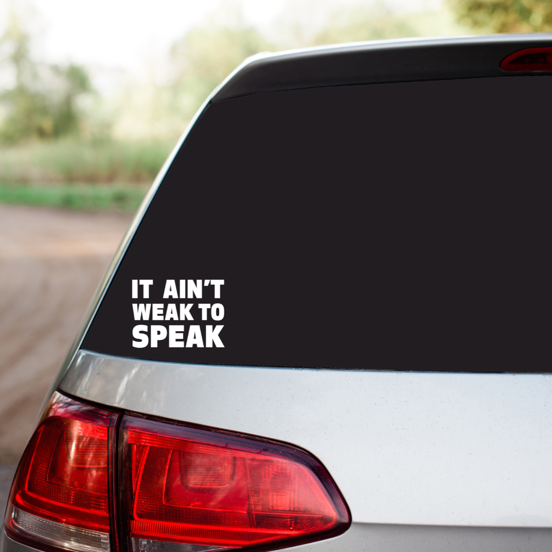 It Ain’t Weak to Speak Sticker